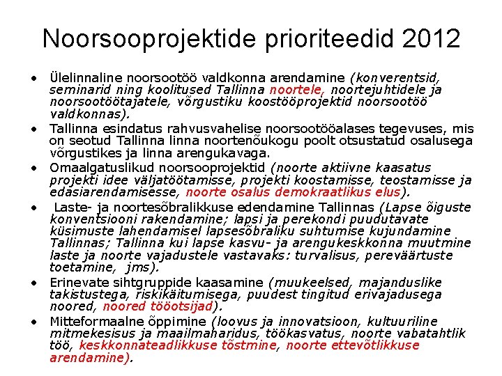 Noorsooprojektide prioriteedid 2012 • Ülelinnaline noorsootöö valdkonna arendamine (konverentsid, seminarid ning koolitused Tallinna noortele,