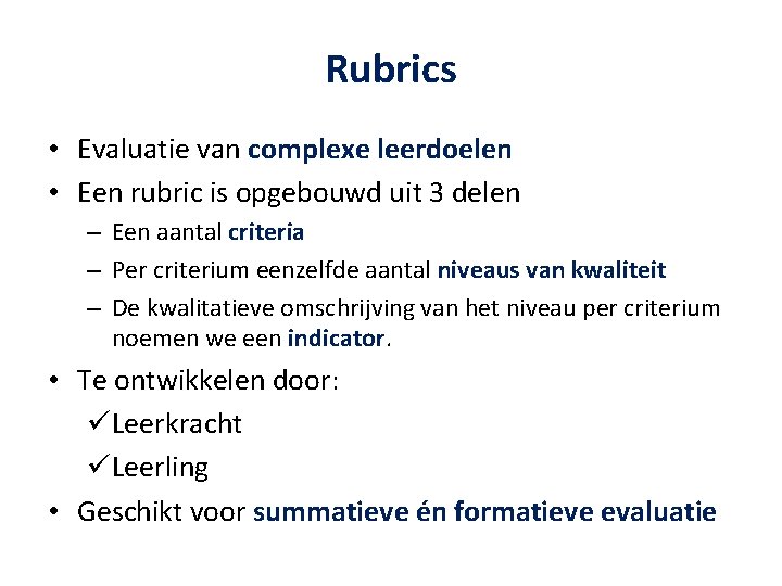 Rubrics • Evaluatie van complexe leerdoelen • Een rubric is opgebouwd uit 3 delen