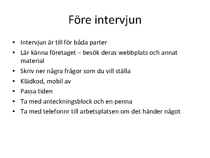 Före intervjun • Intervjun är till för båda parter • Lär känna företaget –