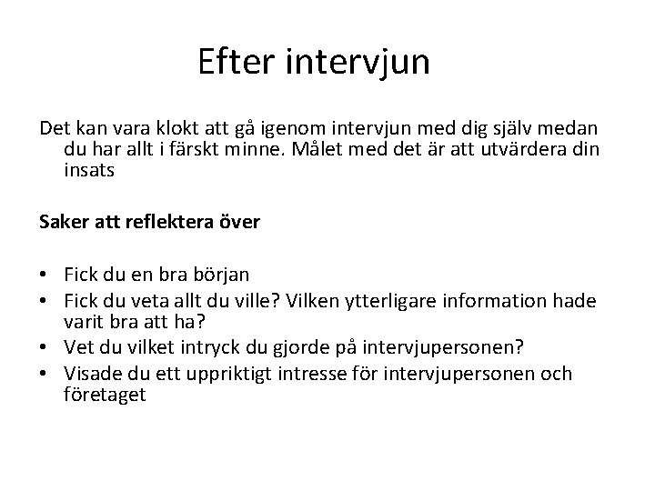 Efter intervjun Det kan vara klokt att gå igenom intervjun med dig själv medan