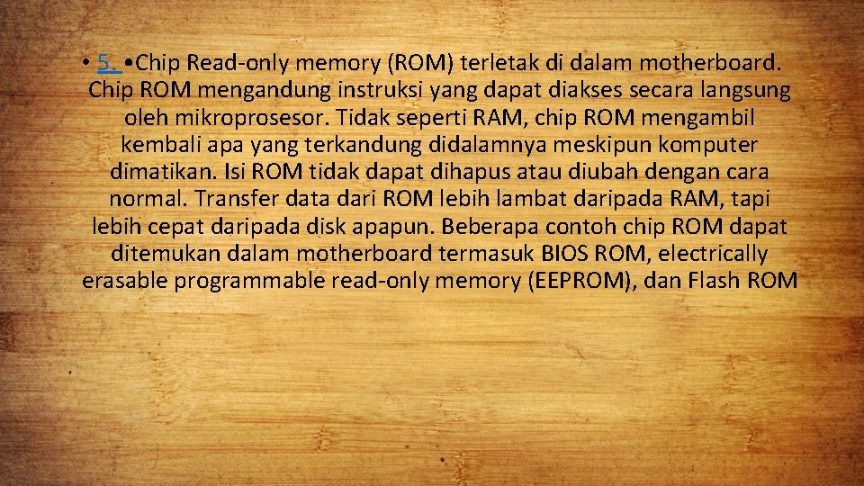  • 5. • Chip Read-only memory (ROM) terletak di dalam motherboard. Chip ROM