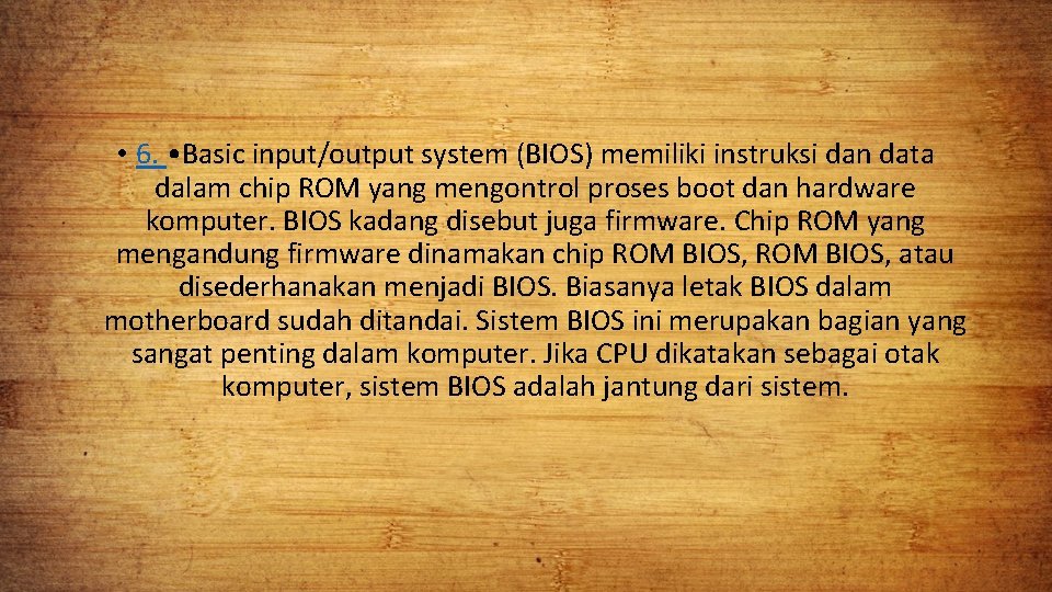  • 6. • Basic input/output system (BIOS) memiliki instruksi dan data dalam chip