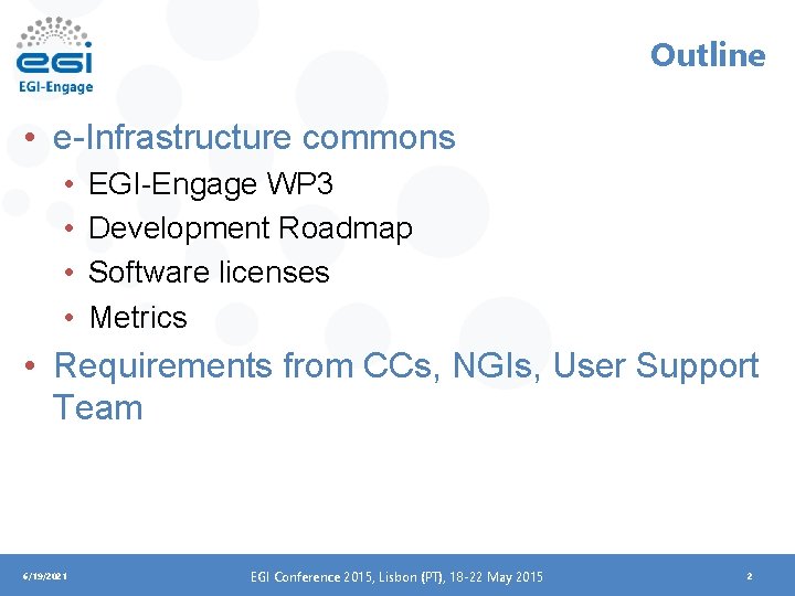 Outline • e-Infrastructure commons • • EGI-Engage WP 3 Development Roadmap Software licenses Metrics