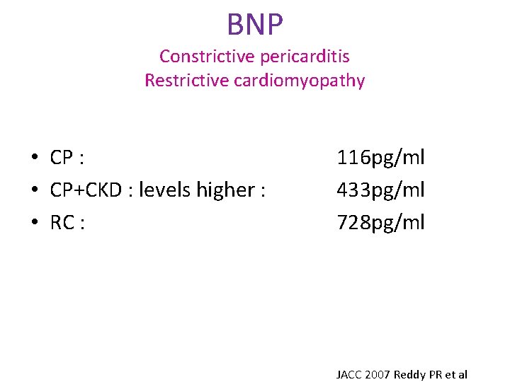 BNP Constrictive pericarditis Restrictive cardiomyopathy • CP : • CP+CKD : levels higher :