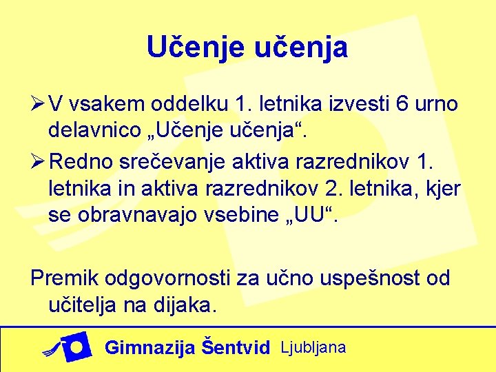 Učenje učenja Ø V vsakem oddelku 1. letnika izvesti 6 urno delavnico „Učenje učenja“.