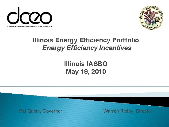 Illinois Energy Efficiency Portfolio Energy Efficiency Incentives Illinois IASBO May 19, 2010 Pat Quinn,