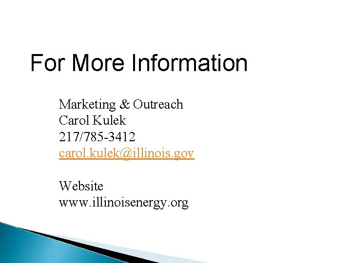 For More Information Marketing & Outreach Carol Kulek 217/785 -3412 carol. kulek@illinois. gov Website