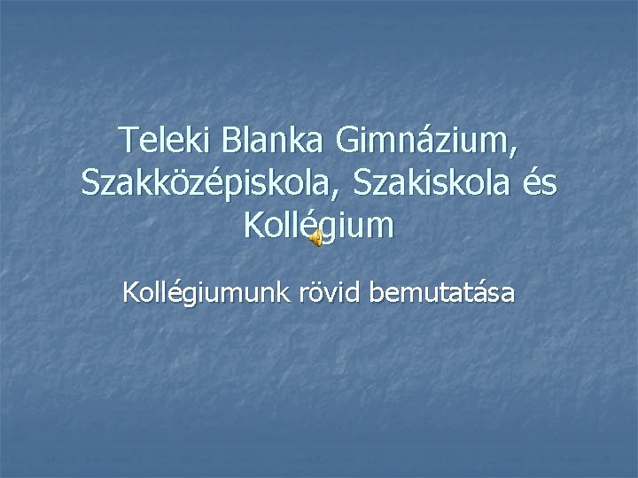 Teleki Blanka Gimnázium, Szakközépiskola, Szakiskola és Kollégiumunk rövid bemutatása 