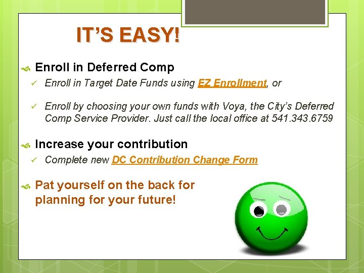 IT’S EASY! Enroll in Deferred Comp ü Enroll in Target Date Funds using EZ