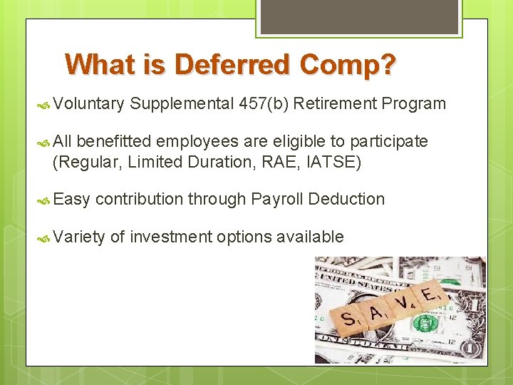 What is Deferred Comp? Voluntary Supplemental 457(b) Retirement Program All benefitted employees are eligible