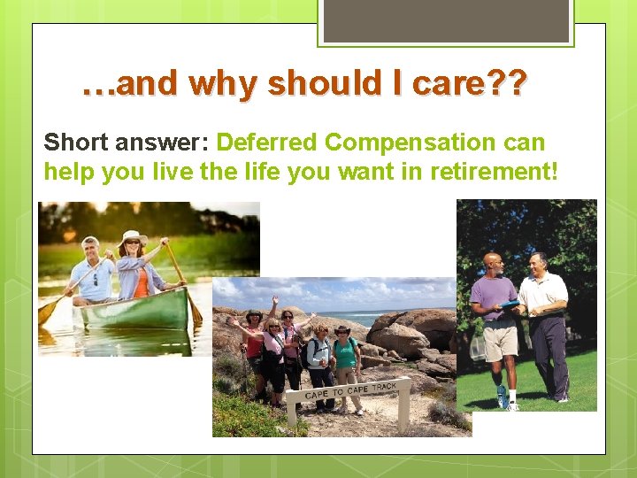 …and why should I care? ? Short answer: Deferred Compensation can help you live