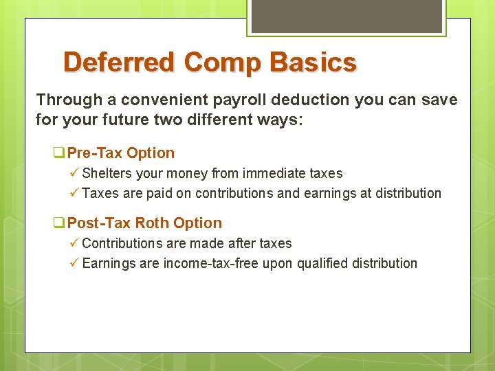 Deferred Comp Basics Through a convenient payroll deduction you can save for your future