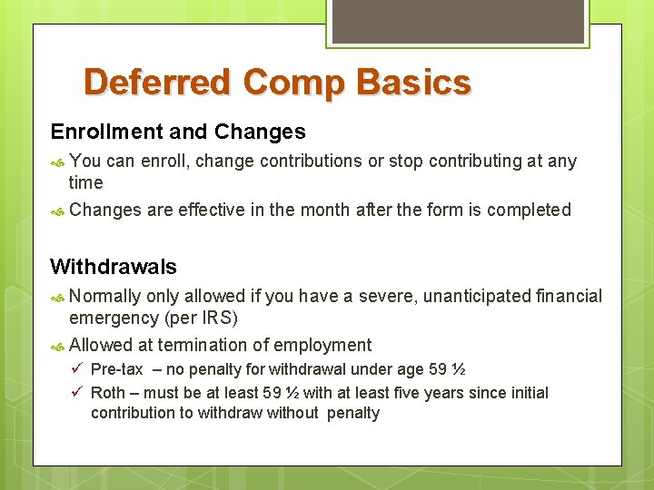Deferred Comp Basics Enrollment and Changes You can enroll, change contributions or stop contributing