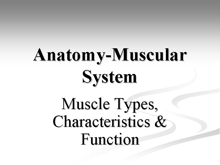 Anatomy-Muscular System Muscle Types, Characteristics & Function 