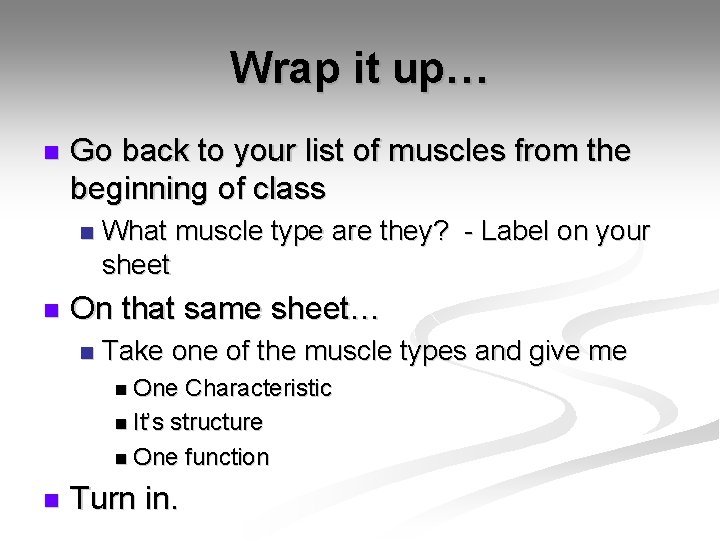 Wrap it up… n Go back to your list of muscles from the beginning