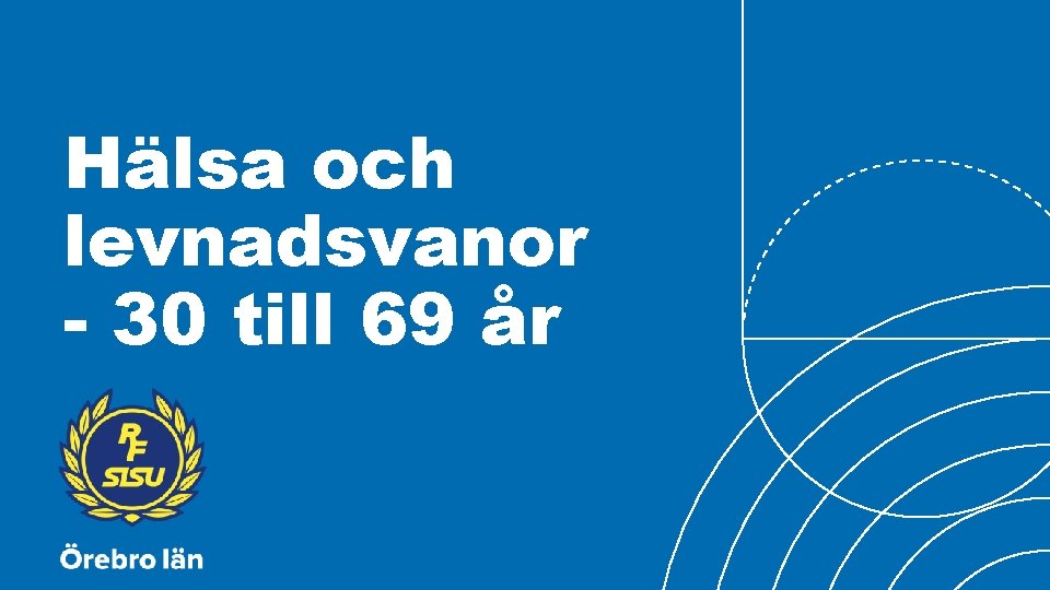 Hälsa och levnadsvanor - 30 till 69 år 