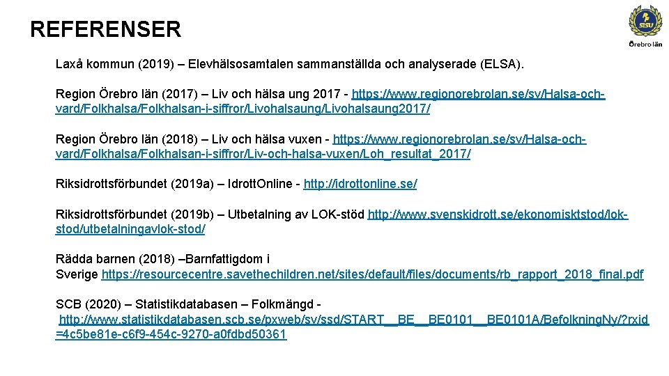 REFERENSER Laxå kommun (2019) – Elevhälsosamtalen sammanställda och analyserade (ELSA). Region Örebro län (2017)