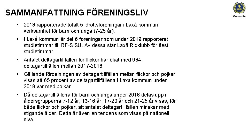 SAMMANFATTNING FÖRENINGSLIV • 2018 rapporterade totalt 5 idrottsföreningar i Laxå kommun verksamhet för barn