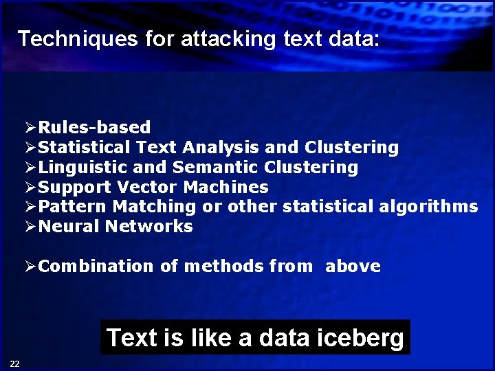 Techniques for attacking text data: ØRules-based ØStatistical Text Analysis and Clustering ØLinguistic and Semantic