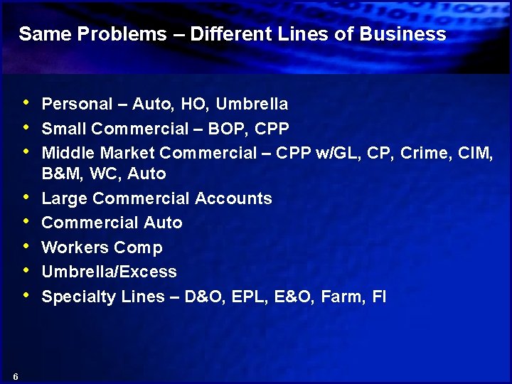 Same Problems – Different Lines of Business • Personal – Auto, HO, Umbrella •