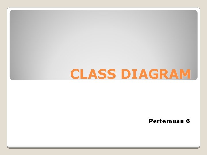 CLASS DIAGRAM Pertemuan 6 