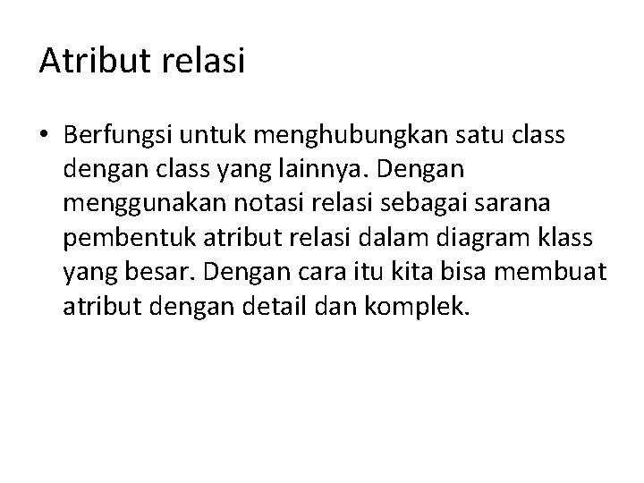 Atribut relasi • Berfungsi untuk menghubungkan satu class dengan class yang lainnya. Dengan menggunakan