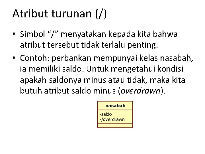 Atribut turunan (/) • Simbol “/” menyatakan kepada kita bahwa atribut tersebut tidak terlalu