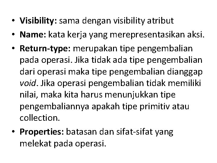  • Visibility: sama dengan visibility atribut • Name: kata kerja yang merepresentasikan aksi.