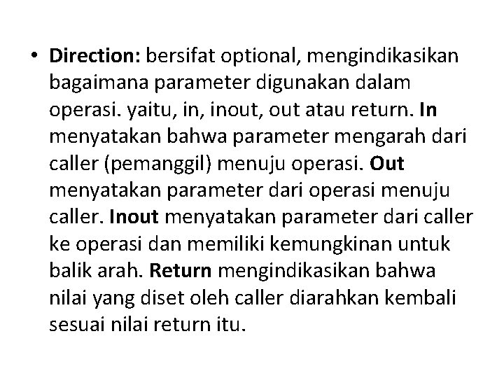  • Direction: bersifat optional, mengindikasikan bagaimana parameter digunakan dalam operasi. yaitu, inout, out