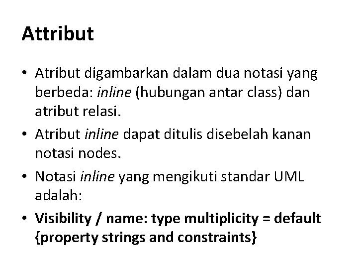 Attribut • Atribut digambarkan dalam dua notasi yang berbeda: inline (hubungan antar class) dan