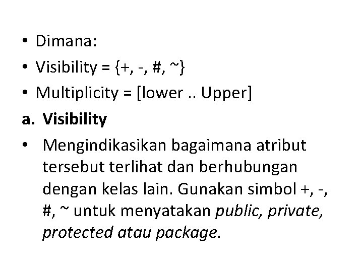  • Dimana: • Visibility = {+, -, #, ~} • Multiplicity = [lower.