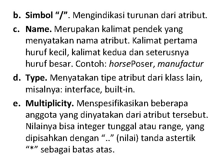 b. Simbol “/”. Mengindikasi turunan dari atribut. c. Name. Merupakan kalimat pendek yang menyatakan