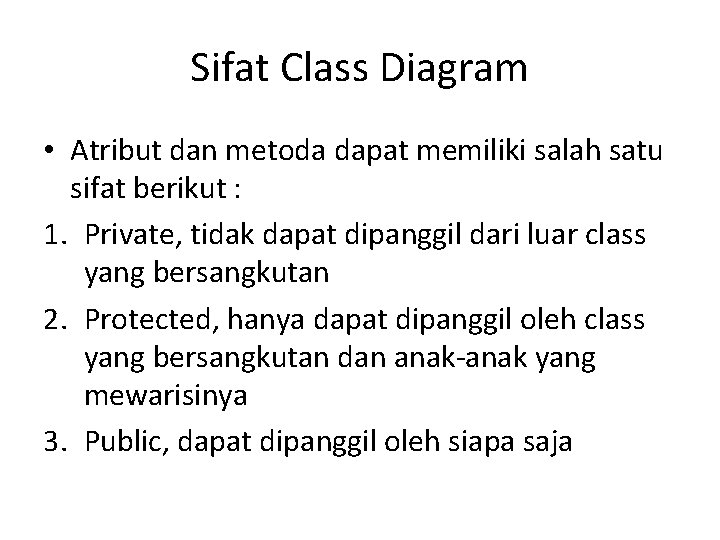 Sifat Class Diagram • Atribut dan metoda dapat memiliki salah satu sifat berikut :