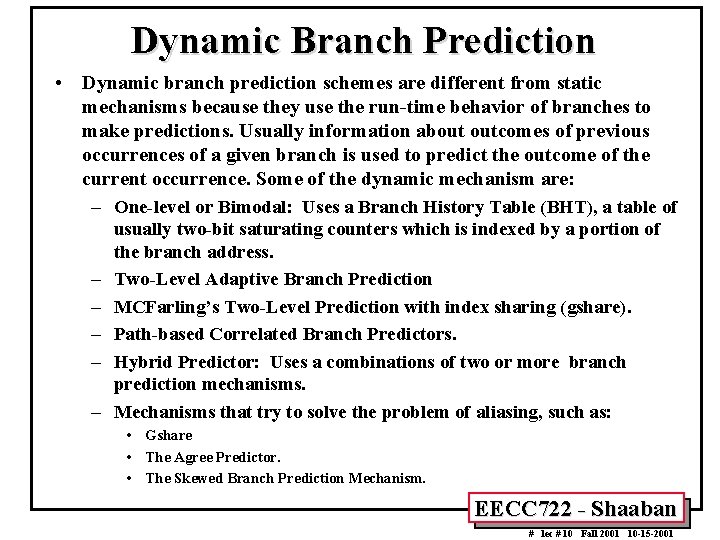 Dynamic Branch Prediction • Dynamic branch prediction schemes are different from static mechanisms because