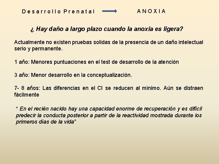 Desarrollo Prenatal ANOXIA ¿ Hay daño a largo plazo cuando la anoxia es ligera? Desarrollo Prenatal ANOXIA ¿ Hay daño a largo plazo cuando la anoxia es ligera?
