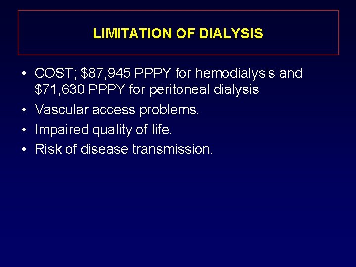 LIMITATION OF DIALYSIS • COST; $87, 945 PPPY for hemodialysis and $71, 630 PPPY