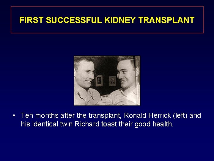 FIRST SUCCESSFUL KIDNEY TRANSPLANT • Ten months after the transplant, Ronald Herrick (left) and