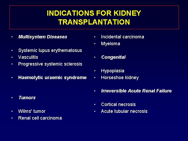 INDICATIONS FOR KIDNEY TRANSPLANTATION • Multisystem Diseases • • • Systemic lupus erythematosus Vasculitis