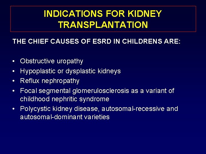 INDICATIONS FOR KIDNEY TRANSPLANTATION THE CHIEF CAUSES OF ESRD IN CHILDRENS ARE: • •