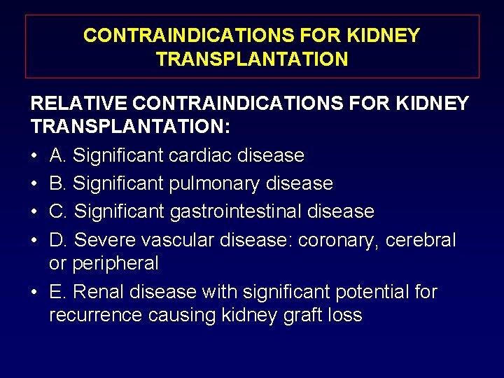 CONTRAINDICATIONS FOR KIDNEY TRANSPLANTATION RELATIVE CONTRAINDICATIONS FOR KIDNEY TRANSPLANTATION: • A. Significant cardiac disease
