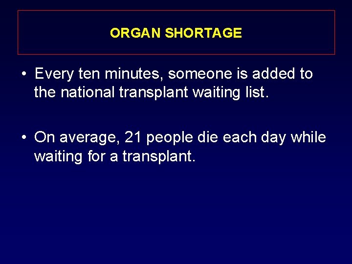 ORGAN SHORTAGE • Every ten minutes, someone is added to the national transplant waiting