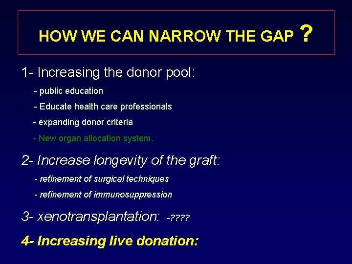 HOW WE CAN NARROW THE GAP ? 1 - Increasing the donor pool: -