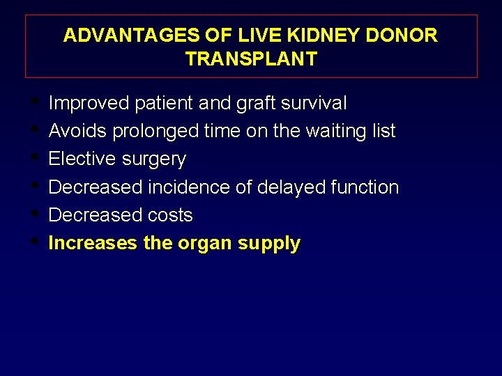 ADVANTAGES OF LIVE KIDNEY DONOR TRANSPLANT • • • Improved patient and graft survival