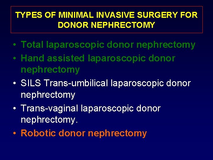 TYPES OF MINIMAL INVASIVE SURGERY FOR DONOR NEPHRECTOMY • Total laparoscopic donor nephrectomy •