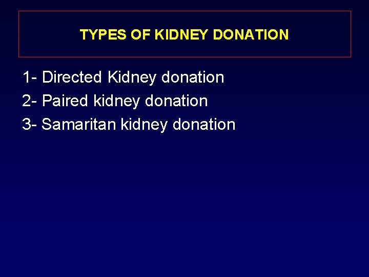 TYPES OF KIDNEY DONATION 1 - Directed Kidney donation 2 - Paired kidney donation