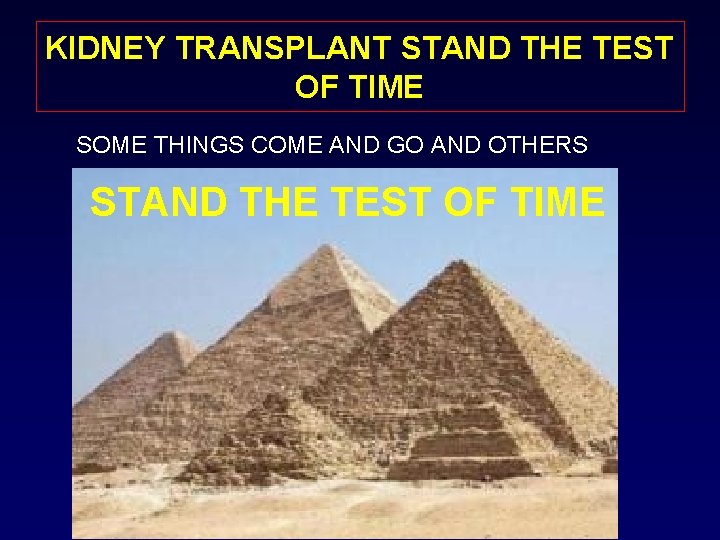 KIDNEY TRANSPLANT STAND THE TEST OF TIME SOME THINGS COME AND GO AND OTHERS