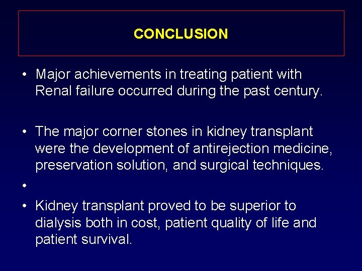 CONCLUSION • Major achievements in treating patient with Renal failure occurred during the past