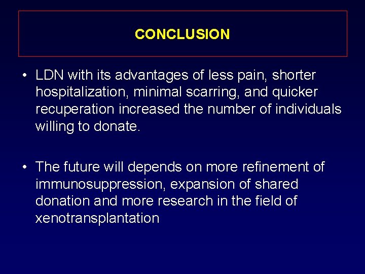 CONCLUSION • LDN with its advantages of less pain, shorter hospitalization, minimal scarring, and