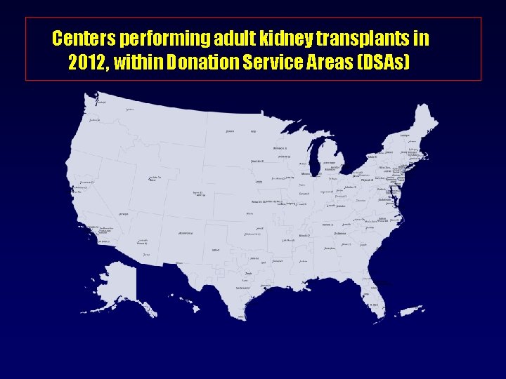 Centers performing adult kidney transplants in 2012, within Donation Service Areas (DSAs) 