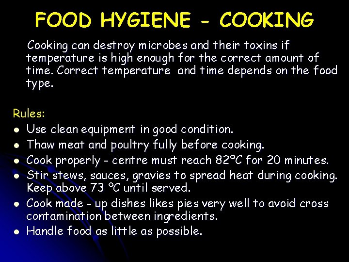 FOOD HYGIENE - COOKING Cooking can destroy microbes and their toxins if temperature is